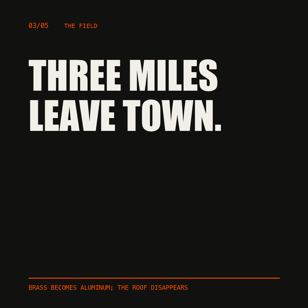 The field, slide 3 of 5. Three miles leave town. Brass becomes aluminum; the roof disappears.